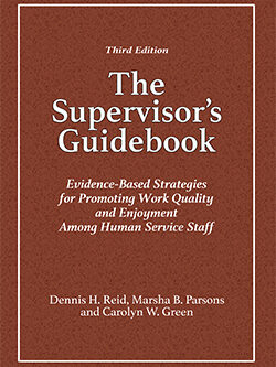 THE SUPERVISOR'S GUIDEBOOK: Evidence-Based Strategies for Promoting Work Quality and Enjoyment Among Human Service Staff (3rd Ed.)