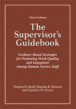 THE SUPERVISOR'S GUIDEBOOK: Evidence-Based Strategies for Promoting Work Quality and Enjoyment Among Human Service Staff (3rd Ed.)