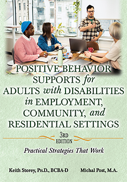 POSITIVE BEHAVIOR SUPPORTS FOR ADULTS WITH DISABILITIES IN EMPLOYMENT, COMMUNITY, AND RESIDENTIAL SETTINGS: Practical Strategies That Work (3rd Ed.)