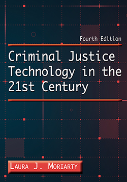 CRIMINAL JUSTICE TECHNOLOGY IN THE 21ST CENTURY (4th Ed.)
